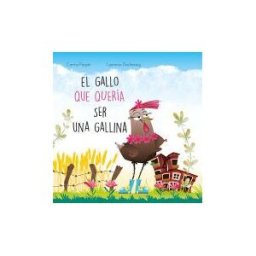 PICARONA EDITORIAL El Gallo Que Quería Ser Gallina