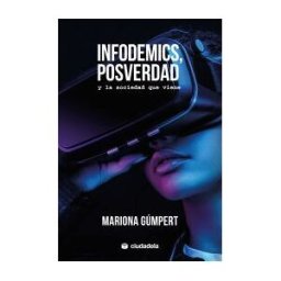 Ciudadela Libros Infodemics, Posverdad Y La Sociedad Que Viene