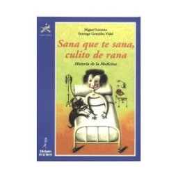 Ediciones de la Torre Sana Que Te Sana, Culito De Rana. Historia De La Medicina