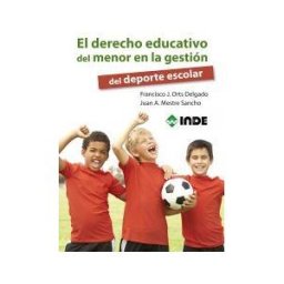 Editorial INDE El Derecho Educativo Del Menor En La Gestión Del Deporte Escolar