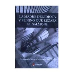 Grupo Editorial Círculo Rojo SL La Madre Del Idiota Y El Niño Que Rezaba El Salmo 88
