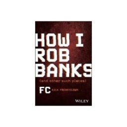 JOHN WILEY SONS INC How I Rob Banks: And Other Such Places