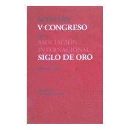 Iberoamericana Editorial Vervuert, S.L. Actas Del V Congreso Internacional De La Asociación Internacional Siglo De Oro (aiso). Mnster, 20-24 De Julio De 1999. Edición A
