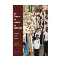Onada Edicions SL Las Bandas De Música De Peñíscola: 25 Años Como Músico