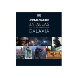 DK Star Wars Batallas Que Transformaron La Galaxia