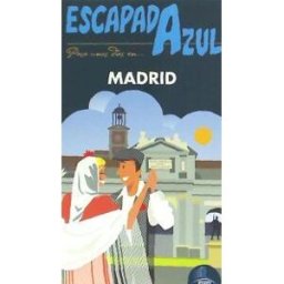 Guías Azules de España, S.A. Escapada Azul. Madrid