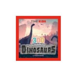 PENGUIN YOUNG READERS LICENSES Time For Kids: 300 Fantastic Facts!: Dinosaurs