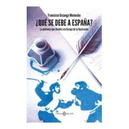 LIBROS DEL K.O qué Se Debe A España?: La Polémica Que Dividió A La Europa De La Ilustración