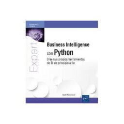 Ediciones ENI Business Intelligence Con Python - Cree Sus Propias Herramientas De Bi De Principio A Fin