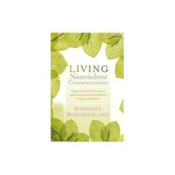 SOUNDS TRUE INC Living Nonviolent Communication: Practical Tools To Connect And Communicate Skillfully In Every Situation