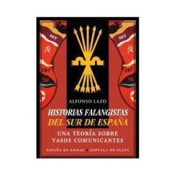 Ediciones Espuela de Plata Historias Falangistas Del Sur De España