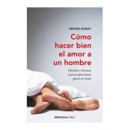 DEBOLSILLO Cómo Hacer Bien El Amor A Un Hombre