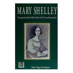 Editorial Alderaban Mary Shelley: La Gestación Del Mito De Frankenstein