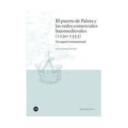 Publicacions i Edicions de la Universitat de Barcelona El Puerto De Palma Y Las Redes Comerciales Bajomedievales (1230-1353).
