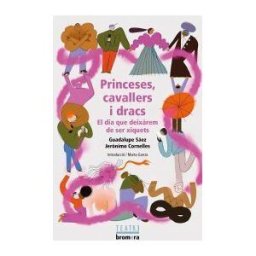 Edicions Bromera, S.L. Princeses, Cavallers I Dracs. El Dia Que Deixrem De Ser Xiquets