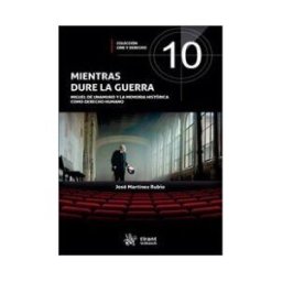 Editorial Tirant Lo Blanch Mientras Dure La Guerra. Miguel De Unamuno Y La Memoria Histórica Como Derecho Humano