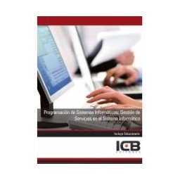 Interconsulting Bureau, S.L. (ICB Editores) Manual Programación De Sistemas Informáticos: Gestión De Servicios En El Sistema Informático