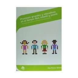 Ideaspropias Editorial Procesos Grupales Y Educativos En El Tiempo Libre Infantil Y Juvenil : Intervención Educativa En La Realización De Actividades De Ocio.