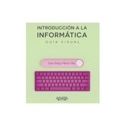 ANAYA MULTIMEDIA Introducción A La Informática. Guía Visual