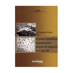 Universidad Externado de Colombia Conjuntos Geopolíticos, Regionalización Y Procesos De Integración En El Siglo Xxi