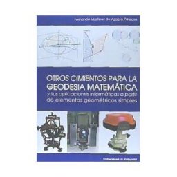 Ediciones Universidad de Valladolid Otros Cimientos Para La Geodesia Matemática Y Sus Aplicaciones Informáticas A Partir De Elementos Geométricos Simples