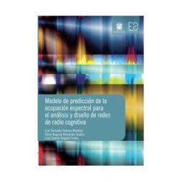 Universidad Distrital Francisco José de Caldas Modelo De Predicción De La Ocupación Espectral Para El Análisis Y Diseño De Redes De Radio Cognitiva