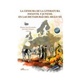 Editorial Dykinson, S.L. La Censura De La Literatura Infantil Y Juvenil En Las Dictaduras Del Siglo Xx