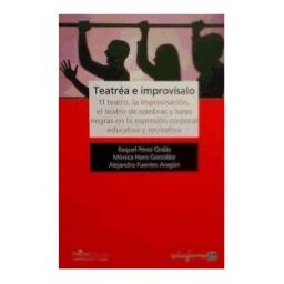 Editorial MAD Teatréa E Improvísalo: El Teatro, La Improvisación, El Teatro De Sombras Y Luces Negras En La Expresión Corporal