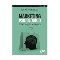 ESIC Editorial Marketing Psicológico: Diseña El Buyer Persona De Tu Marca