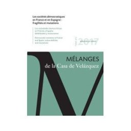 Casa de Velázquez Les Sociétés Démocratiques En France Et En Espagne: Fragilités Et Mutations