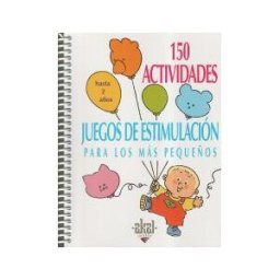 Ediciones Akal 150 Actividades Y Juegos De Estimulación Para Los Más Pequeños