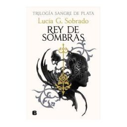 EDICIONES B Rey De Sombras (sangre De Plata 2)