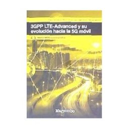 Marcombo 3gpp Lte-advanced Y Su Evolución Hacia La 5g Móvil