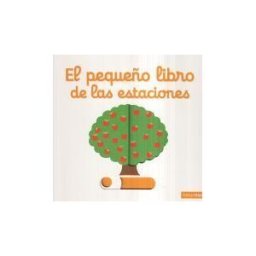 Editorial Planeta, S.A. El Pequeño Libro De Las Estaciones