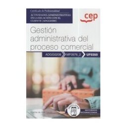 Editorial CEP Manual. Gestión Administrativa Del Proceso Comercial (uf0350). Certificados De Profesionalidad. Actividades Administrativas En La