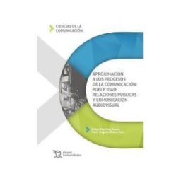 Editorial Tirant Lo Blanch Aproximación A Los Procesos De La Comunicación: Publicidad, Relaciones Públicas Y Comunicación Audiovisual