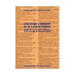 Ediciones Universidad de Valladolid Lexicología Y Variación En La Lengua Inglesa. Estudio De Los Nombres, Adjetivos Y Verbos Informales Del Dicc. Cobuild