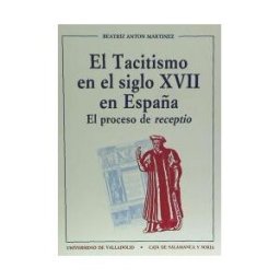 Ediciones Universidad de Valladolid Tacitismo En El Siglo Xvii En España, El. El Proceso De ""receptio