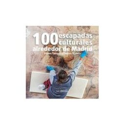 Ediciones La Libreria 100 Escapadas Culturales Alrededor De Madrid