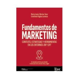 ESIC Editorial Fundamentos De Marketing: Contexto, Estrategias Y Herramientas En Los Entornos On Y Off