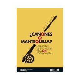 ESIC Editorial cañones O Mantequilla? : Respuestas De Economía Para No Economistas