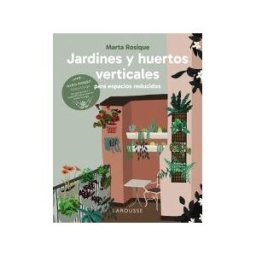 Larousse Jardines Y Huertos Verticales Para Espacios Reducidos