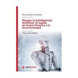 AULA MAGNA Pensar La Inteligencia Artificial. El Legado De Hubert Dreyfus A La Fenomenología