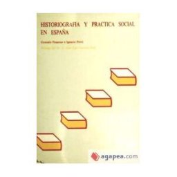 Prensas de la Universidad de Zaragoza Historiografía Y Práctica Social En España