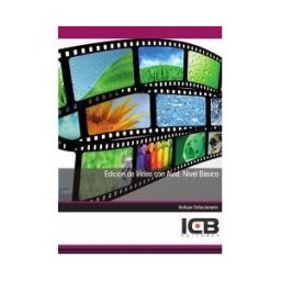 Interconsulting Bureau, S.L. (ICB Editores) Manual Edición De Video Con Avid. Nivel Básico