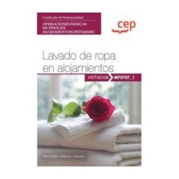 Editorial CEP Manual. Lavado De Ropa En Alojamientos (mf0707_1). Certificados De Profesionalidad. Operaciones Básicas De Pisos En Alojamientos (hota0108)