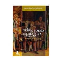 Ediciones Alfar S.A. Una Nueva Poesía En La Literatura Inglesa: Dryden Y Pope