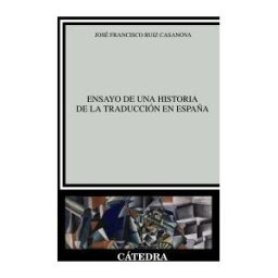 Ediciones Cátedra Ensayo De Una Historia De La Traducción En España