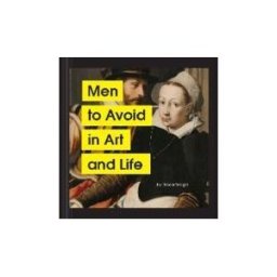 CHRONICLE BOOKS Men To Avoid In Art And Life
