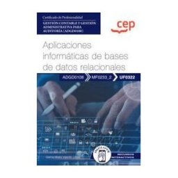 Editorial CEP Manual. Aplicaciones Informáticas De Bases De Datos Relacionales (uf0322). Certificados De Profesionalidad. Gestión Contable Y